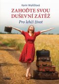 Wyličilová Karin: Zahoďte svou duševní zátěž - Pro lehčí život