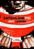 Lemire Jeff: Zatoulaní psi