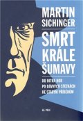 Sichinger Martin: Smrt krále Šumavy