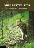 Kunc Ludvík: Můj přítel rys - Z medvědích a vlčích brlohů