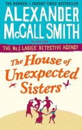 McCall Smith Alexander: The House of Unexpected Sisters