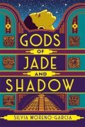 Moreno-Garcia Silvia: Gods of Jade and Shadow