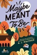 Walther K. L.: Maybe Meant to Be