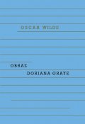 Wilde Oscar: Obraz Doriana Graye