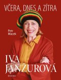 Macek Petr: Iva Janžurová - Včera, dnes a zítra