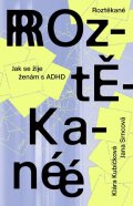 Kubíčková Klára: Roztěkané - Jak se žije ženám s ADHD