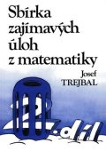 Trejbal Josef: Sbírka zajímavých úloh z matematiky, 2. díl
