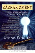 Wholey Dennis: Zázrak změny - Cesta sebeobjevování a duchovního růstu