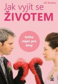 Brabec Jiří: Jak vyjít se životem - Kniha nejen pro ženy