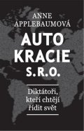 Applebaumová Anne: Autokracie, s.r.o.d - Diktátoři, kteří chtějí řídit svět