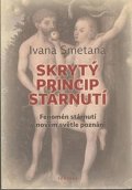 Smetana Ivana: Skrytý princip stárnutí - Fenomén stárnutí v novém světle poznání