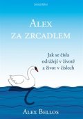 Bellos Alex: Alex za zrcadlem - Jak se čísla odrážejí v životě a život v číslech