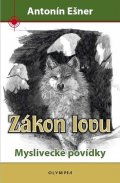 Ešner Antonín: Zákon lovu - Myslivecké povídky