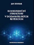 Zouhar Jan: Konkurenční struktury v dodavatelských řetězcích