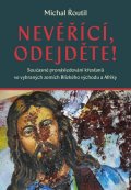 Řoutil Michal: Nevěřící, odejděte! - Současné pronásledování křesťanů ve vybraných zemích 