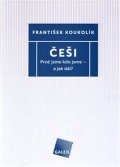 Koukolík František: Češi - Proč jsme kdo jsme - a jak dál?