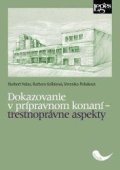 Halas Norbert, Kollárová Barbora, Poliaková Veronika,: Dokazovanie v prípravnom konaní - trestnoprávne aspekty (slovensky)
