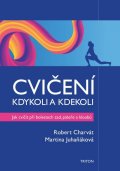 Charvát Robert: Cvičení kdykoli a kdekoli - Jak cvičit při boletech zad, páteře a kloubů
