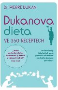 Dukan Pierre: Dukanova dieta ve 350 receptech