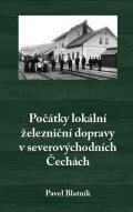 Blatník Pavel: Počátky lokální železniční dopravy v severovýchodních Čechách