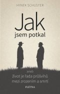 Schuster Hynek: Jak jsem potkal aneb život je řada průšvihů mezi zrozením a smrtí