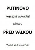 Putin Vladimir Vladimirovič: Putinovo poslední varování Západu před válkou