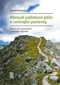 Kalvach Zdeněk: Manuál paliativní péče o umírající pacienty - Pomoc při rozhodování v palia