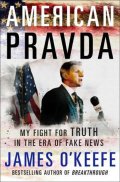 O´Keefe James: American Pravda : My Fight for Truth in the Era of Fake News