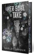 Laroux Harley: Her Soul to Take: Limited Special Edition: A Paranormal Dark Academia Roman