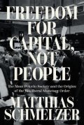 Schmelzer Matthias: Freedom for Capital, Not People