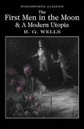 Wells Herbert George: The First Men in the Moon and A Modern Utopia