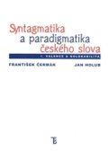 kolektiv autorů: Syntagmatika a paradigmatika českého slova I. Valence a kolokabilita