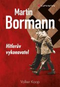 Koop Volker: Martin Bormann - Hitlerův vykonavatel