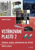 Zeman Lubomír: Vstřikování plastů 2 - Simulace, analýzy, odstraňování vad, 3D tisk: teorie