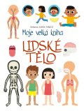 Baruzziová Agnese: Moje velká kniha Lidské tělo