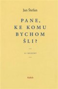 Štefan Jan: Pane, ke komu bychom šli? 21 kázání