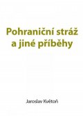 Květoň Jaroslav: Pohraniční stráž a jiné příběhy