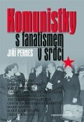 Pernes Jiří: Komunistky s fanatismem v srdci