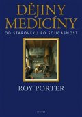 Porter Roy: Dějiny medicíny od starověku po současnost