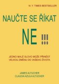 Altucher James: Naučte se říkat ne!!! - Jedno malé slovo může přinést velkou změnu do vašeh