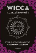 Easonová Cassandra: WICCA a jak jí rozumět - Úvod do umění čarovat