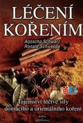 Schwarz Aljoscha: Léčení kořením - Tajemství léčivé síly domácího a orientálního koření