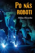 Hovorka Milan: Po nás roboti