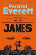Everett Percival: James: The Powerful Reimagining of The Adventures of Huckleberry Finn from 