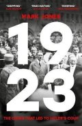 Jones Mark: 1923: The Crisis That Led to Hitler´s Coup