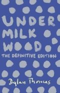 Thomas Dylan: Under Milk Wood: The Definitive Edition