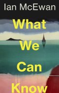 McEwan Ian: What We Can Know