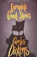 Dickens Charles: Complete Ghost Stories