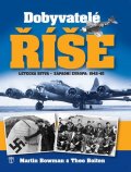 Bowman Martin W.: Dobyvatelé říše - Letecká bitva - Západní Evropa 1942-45