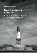 Fapšo Marek: Myslet navzdory dějinám Kontrafaktuální dějiny a didaktika dějepisu